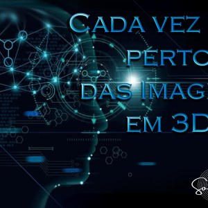 SÉRIE REENCONTRO 121: CADA VEZ MAIS PERTO DAS IMAGENS EM 3D