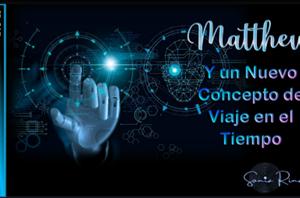 REENCUENTRO 162   MATTHEW  Y UN NUEVO CONCEPTO DE VIAJE EN EL TIEMPO (SPANISH))