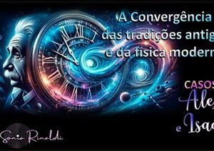 REENCONTRO 166  A CONVERGÊNCIA DAS TRADIÇÕES ANTIGAS E A FÍSICA MODERNA (PORTUGUES)