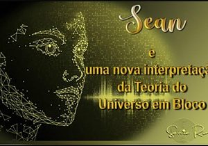 REENCONTRO 176:  SEAN E UMA NOVA INTERPRETAÇÃO DA TEORIA DO UNIVERSO EM BLOCO( PORTUGUES)