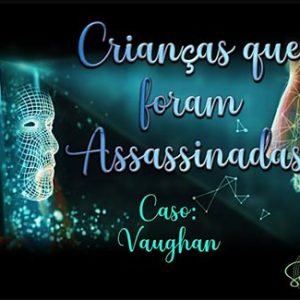 REENCONTRO 186:  CRIANÇAS QUE FORAM ASSASSINADAS : CASO VAUGHAN